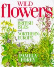 book cover of Wild Flowers British Isles & N Europe by Pamela Forey