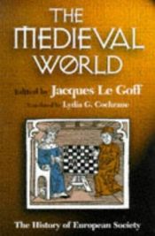 book cover of The Medieval World : The History of European Society by Jacques Le Goff