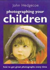 book cover of Photographing Your Children: How to Get Great Photographs Every Time by John Hedgecoe
