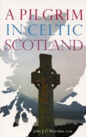 book cover of Pilgrim in Celtic Scotland by John J. O Riordain