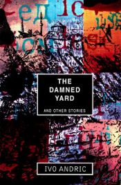 book cover of The Damned Yard and other stories by Ivo Andric