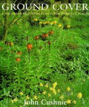 book cover of Ground Cover: A Thousand Beautiful Plants for Difficult Places by John Cushnie