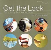 book cover of Get the Look: How to Be a Stylist in Your Own Home by Rebecca Tanqueray