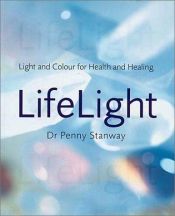 book cover of Life Light: Light and Color for Health and Healing by Penny Stanway