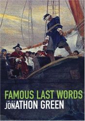 book cover of Famous Last Words : The Ultimate Dictionary of Quotations by Jonathon Green