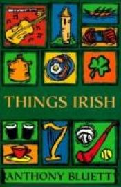 book cover of Things Irish by Anthony Bluett