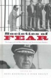 book cover of Societies of Fear: The Legacy of Civil War, Violence and Terror in Latin America by Kees Koonings and Dirk Kruijt (eds)