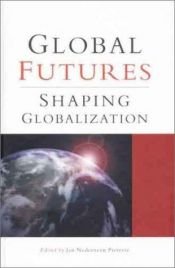 book cover of Global Futures: Shaping Globalization by Jan Nederveen Pieterse