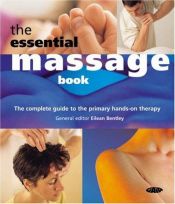 book cover of The Essential Massage Book: The Complete Guide to the Primary Hands-On Therapy by Eilean Bentley