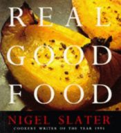 book cover of Real Good Food: The Essential Nigel Slater by Nigel Slater