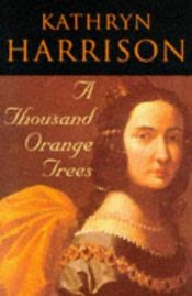 book cover of A Thousand Orange Trees by Kathryn Harrison