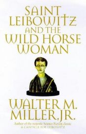 book cover of Saint Leibowitz and the Wild Horse Woman (Leibowitz Book 2) by Walter M. Miller, Jr.