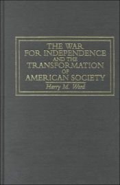 book cover of The War for Independence and the Transformation of American Society: War and Society in the United States, 1775-83 (Warfare and History) by Harry M. Ward