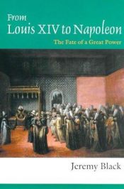 book cover of From Louis XIV to Napoleon: The Fate of a Great Power by Jeremy Black