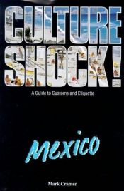 book cover of Culture Shock! Mexico: A Guide to Customs and Etiquette by Mark Cramer