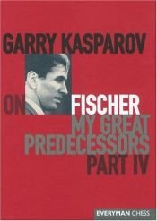 book cover of Garry Kasparov on Fischer: My Great Predecessors, Part 4 by גארי קספרוב