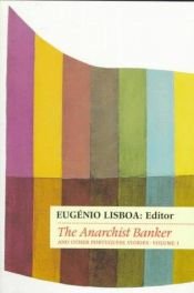 book cover of The Anarchist Banker: and Other Portuguese Stories (From the Portuguese.) by Eugenio Lisboa