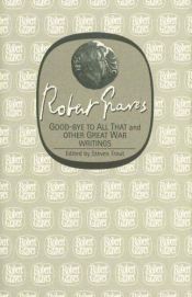 book cover of Good-bye to All That and Other Great War Writings by Robert von Ranke Graves