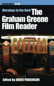 book cover of Mornings in the Dark: Graham Greene Film Reader by 그레이엄 그린
