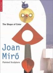 book cover of The Shape of Color: Joan Miro's Painted Sculpture by Laura Coyle