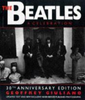 book cover of The Beatles: A Celebration - 30th Anniversary Edition by Geoffrey Giuliano