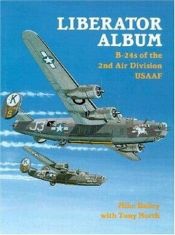 book cover of Liberator Album: B-24s of the 2nd Air Division USAAF by Mike Bailey