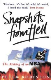 book cover of Snapshots from Hell : the Making of an MBA by Peter Robinson