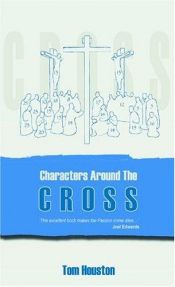 book cover of Characters Around the Cross by Tom Houston