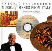 book cover of Antonio Carluccio's music & menus from Italy : great Italian arias, classic Italian recipes by Antonio Carluccio