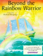 book cover of Beyond the Rainbow Warrior: A Collection of Stories to Celebrate 25 Years of Green Peace by Michael Morpurgo