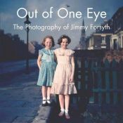 book cover of Out of One Eye: The Photography of Jimmy Forsyth by Anthony Flowers