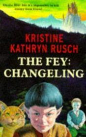 book cover of The Changeling (Fey #2) by Kristine Kathryn Rusch