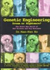 book cover of Genetic engineering : dream or nightmare? : turning the tide on the brave new world of bad science and big business by Mae-Wan Ho