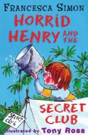 book cover of Horrid Henry And The Secret Club (Horrid Henry) by Francesca Simon