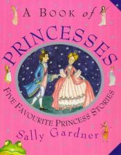 book cover of A Book of Princesses by Sally Gardner