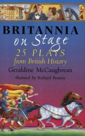 book cover of Britannia on Stage: 25 Plays from British History by Geraldine McGaughrean