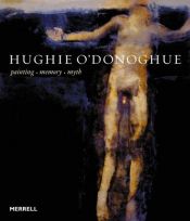 book cover of Hughie O'Donoghue: Painting, Memory, Myth by James Hamilton