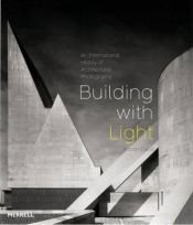 book cover of Building with Light: An International History of Architectural Photography by Robert Elwall