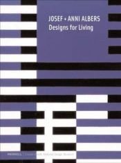 book cover of Josef + Anni Albers : designs for living by Nicholas Fox Weber