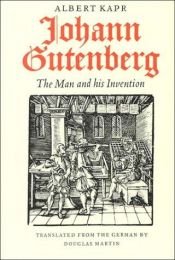 book cover of Johann Gutenberg: The Man and His Invention by Albert Kapr