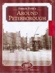 book cover of Francis Frith's Around Peterborough (Photographic Memories) by Francis Frith