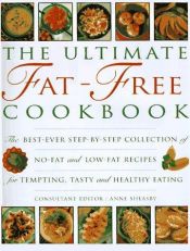 book cover of The Ultimate Fat-Free Cookbook: The Best-Ever Collection of No-Fat & Low-Fat Recipes for Tempting Tasty & Health by author not known to readgeek yet