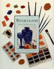 book cover of Watercolors: Step-By-Step Teaching Through Inspirational Projects (Art School Series) by Hazel Harrison