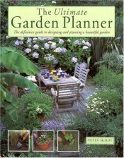 book cover of The Ultimate Garden Planner: The Definitive Guide to Designing and Planting a Beautiful Garden by Peter McHoy