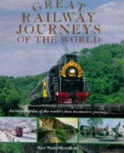 book cover of Great railway journeys of the world : an encyclopedia of the world's best locomotive journeys by Max Wade-Matthews