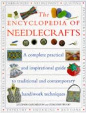 book cover of The Encyclopedia of Needlecrafts: A Complete Practical and Inspirational Guide to Traditional and Contemporary Handiwork by Lucinda Ganderton