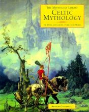 book cover of Celtic Mythology: The Myths and Legends of the Celtic World (The Mythology Library) by Arthur Cotterell