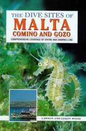 book cover of The Dive Sites of Malta, Comino and Gozo (Dive Sites of the World) by Lawson Wood