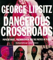 book cover of Dangerous Crossroads: Popular Music, Postmodernism and the Poetics of Place (Haymarket Series) by George Lipsitz