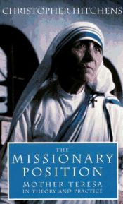 book cover of The Missionary Position: Mother Teresa in Theory and Practice by Christopher Hitchens